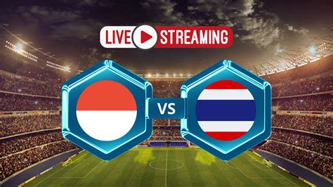 streaming timnas vs thailand